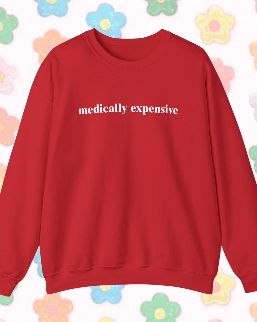 Medically Expensive printed sweatshirt