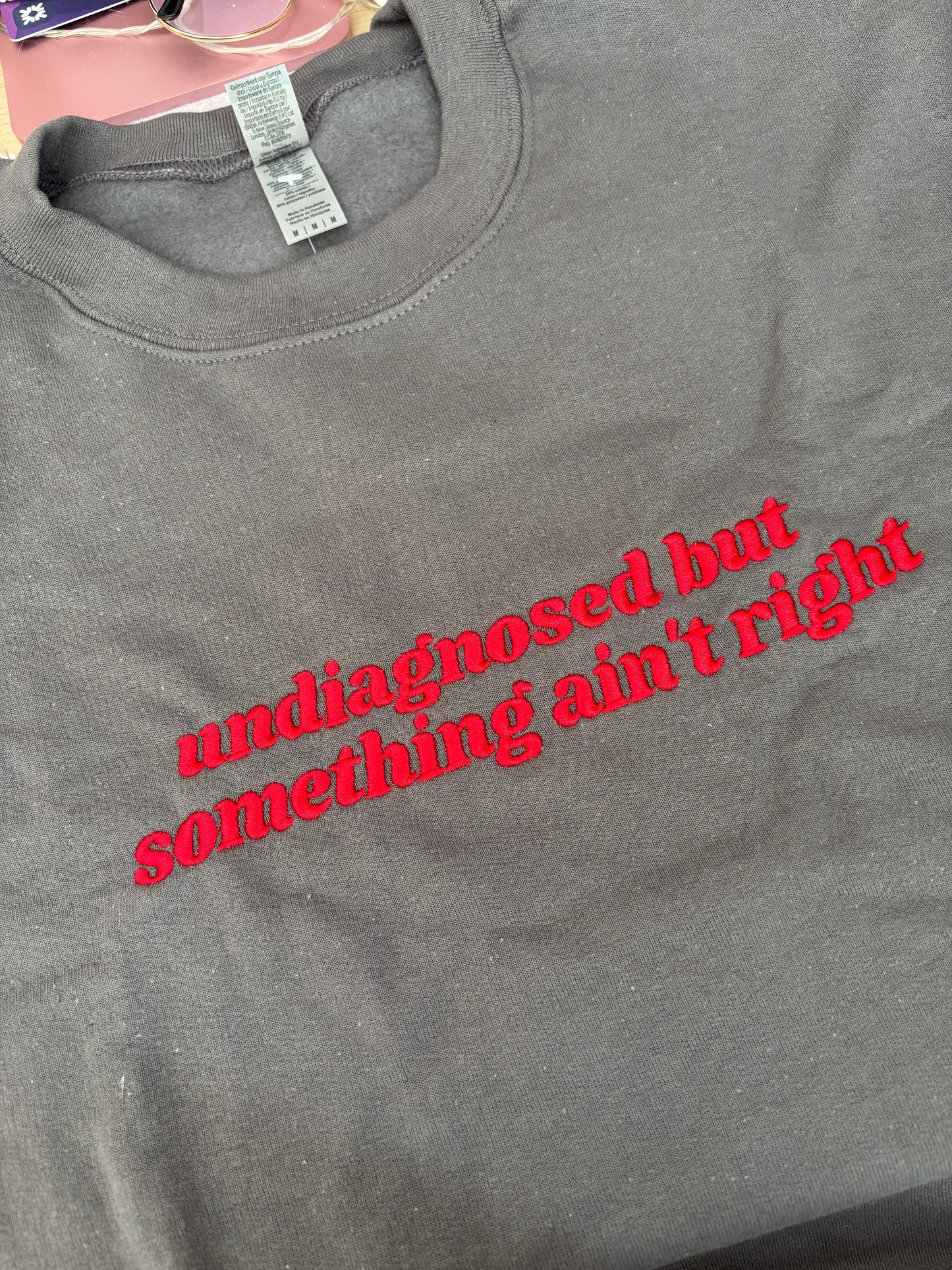 READY TO SHIP - Undiagnosed But Something Ain't Right sweatshirt - Tired Girl Apparel