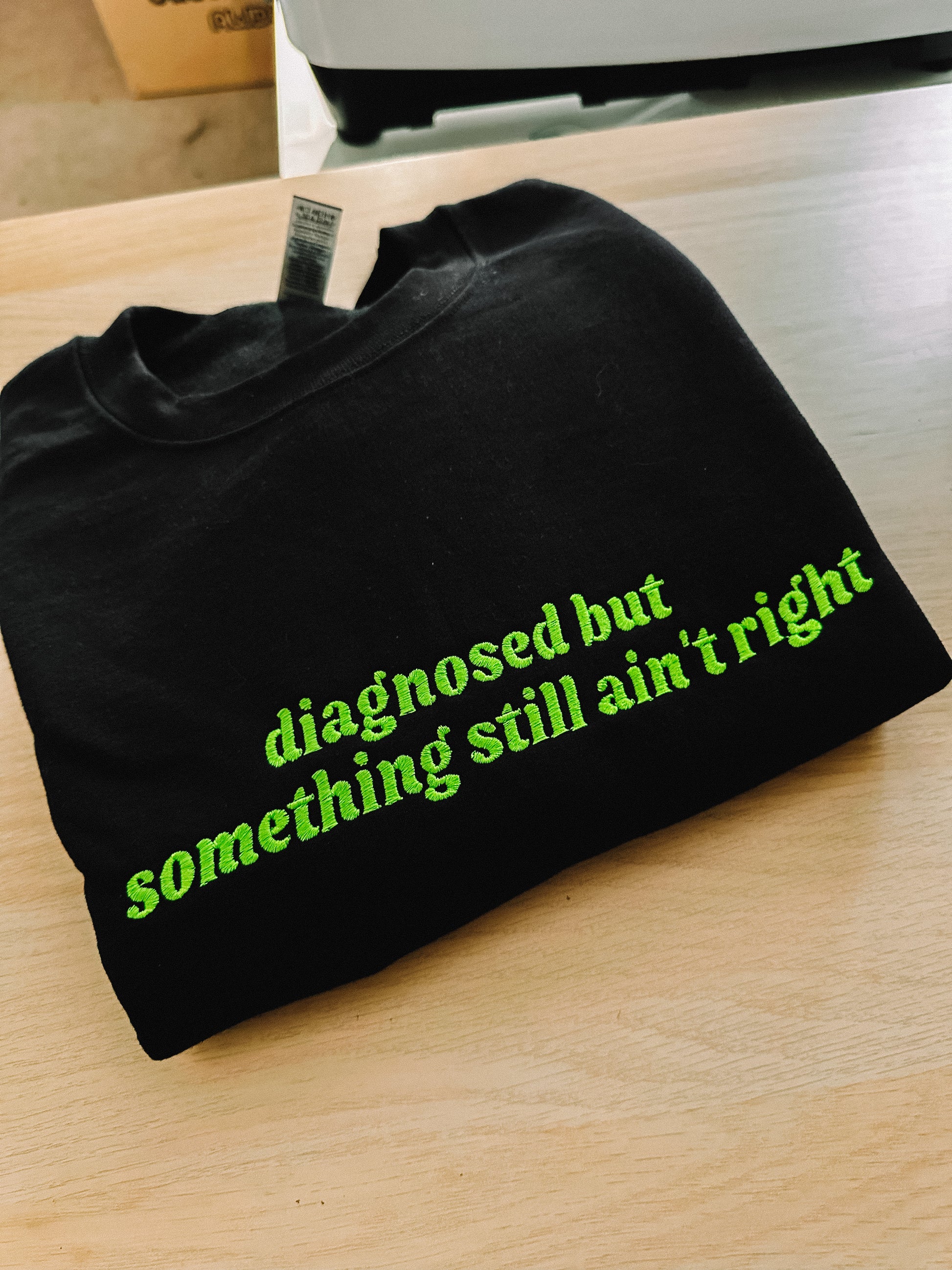 Diagnosed But Something Still Ain’t Right embroidered crewneck sweatshirt - Tired Girl Apparel