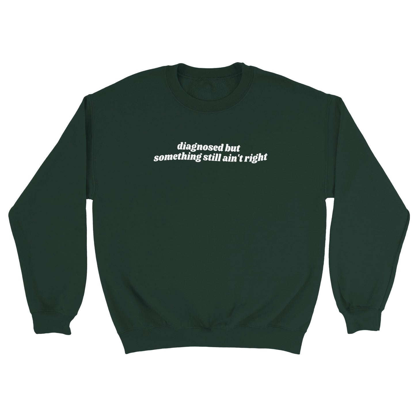 Diagnosed But Something Still Ain’t Right embroidered crewneck sweatshirt - Tired Girl Apparel