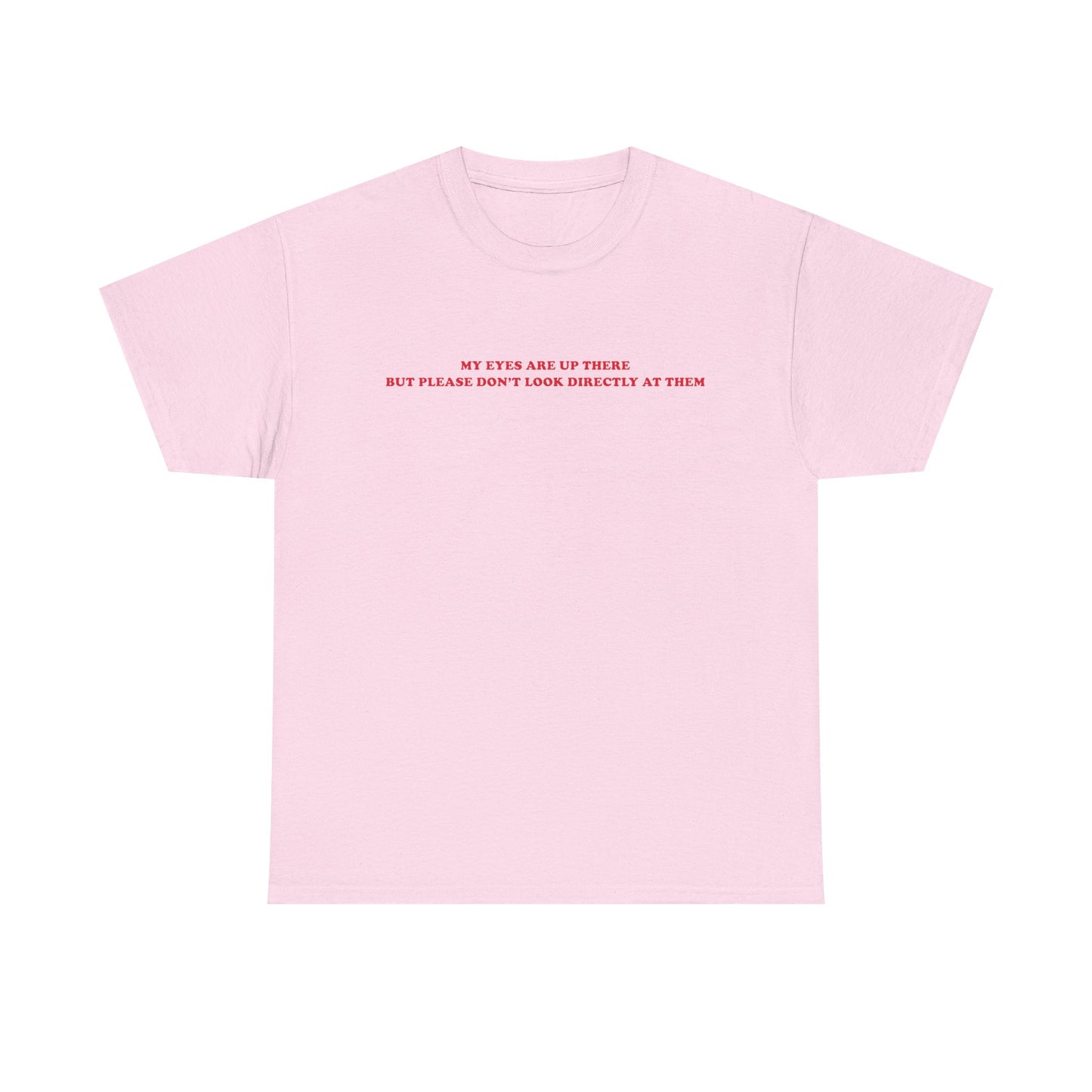 My eyes are up here printed t-shirt