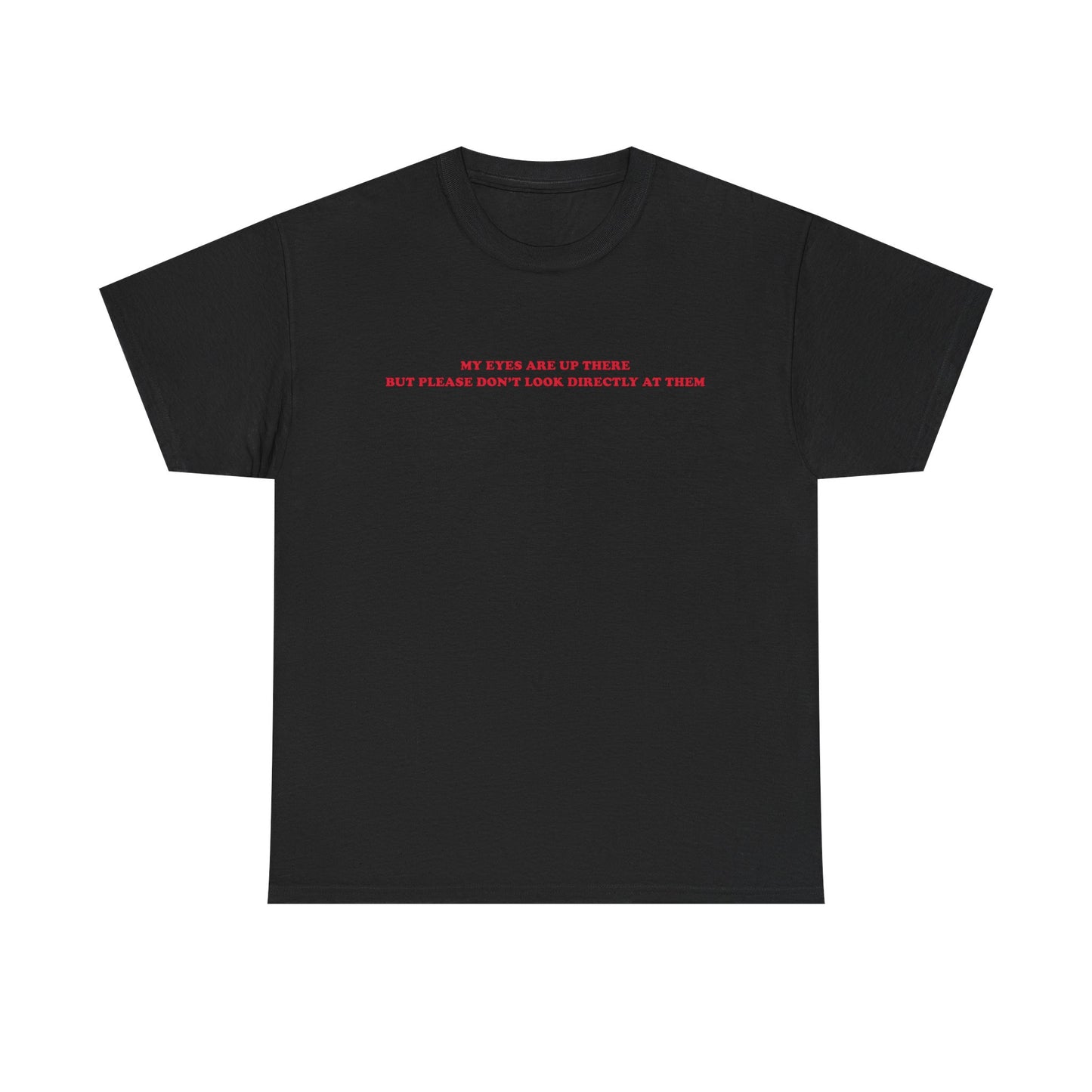 My eyes are up here printed t-shirt