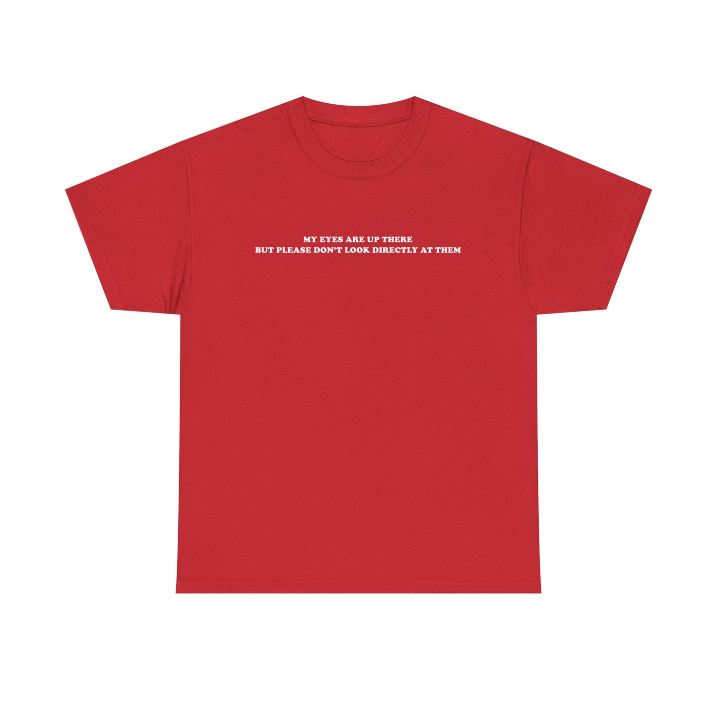 My eyes are up here printed t-shirt