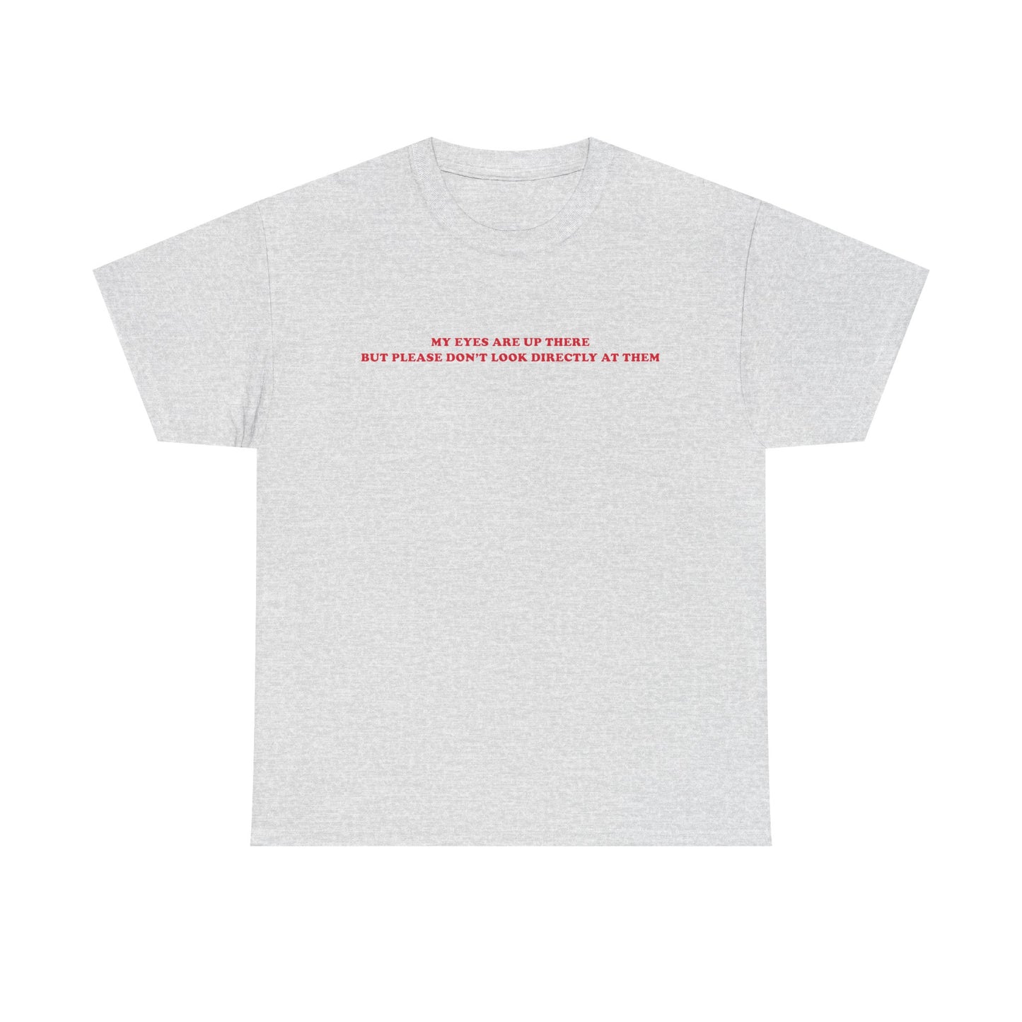 My eyes are up here printed t-shirt