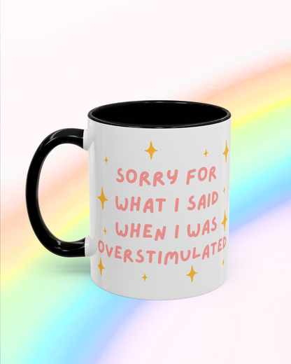 Sorry For What I Said When I Was Overstimulated mug