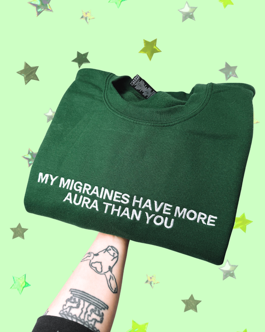 My Migraines Have More Aura Than You embroidered sweatshirt