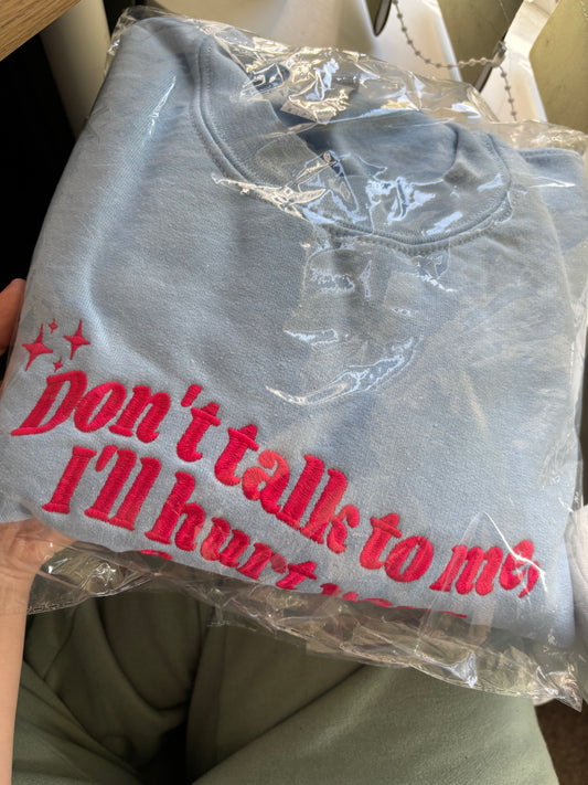 READY TO SHIP - Don't Talk To Me, I'll Hurt Your Feelings crewneck - Tired Girl Apparel