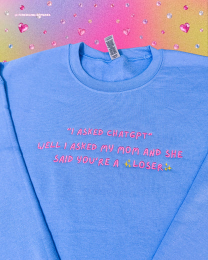 "I Asked Chat GPT", Well I Asked My Mom embroidered sweatshirt