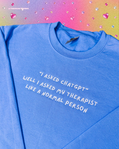"I Asked Chat GPT", Well I Asked My Therapist embroidered sweatshirt