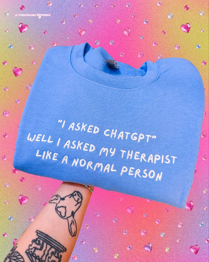 "I Asked Chat GPT", Well I Asked My Therapist embroidered sweatshirt