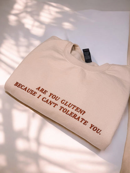 Are You Gluten? Because I Can't Tolerate You embroidered sweatshirt - Tired Girl Apparel