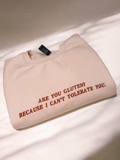 Are You Gluten? Because I Can't Tolerate You embroidered sweatshirt - Tired Girl Apparel