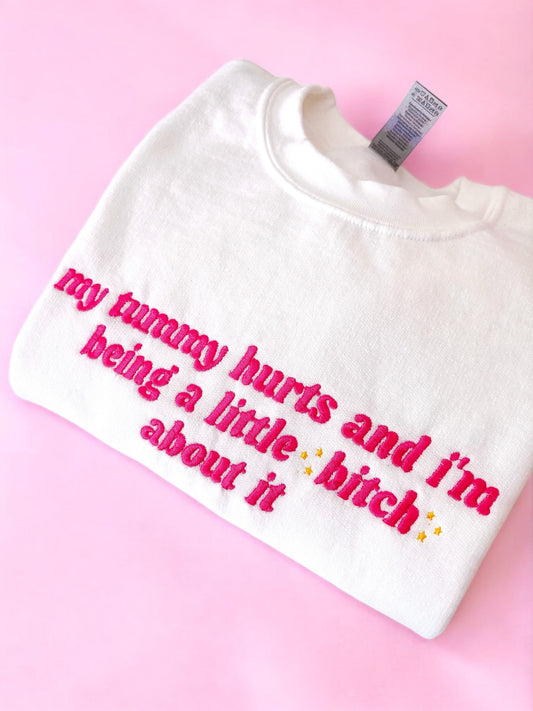 My Tummy Hurts And I’m Being A Little B About It embroidered crewneck sweatshirt