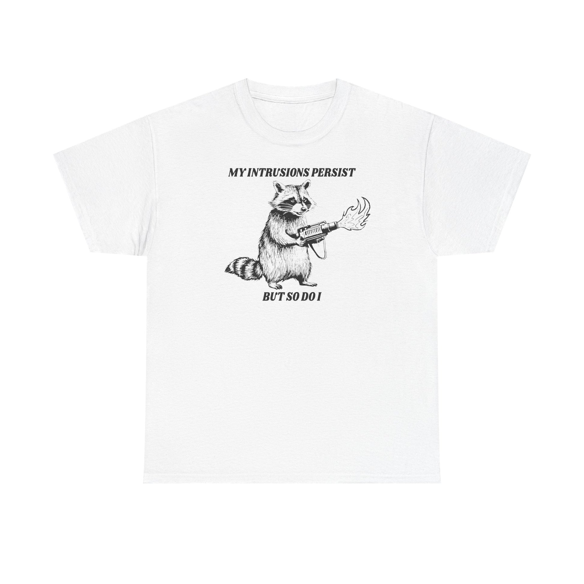 My Intrusions Persist, But So Do I printed t-shirt - Tired Girl Apparel