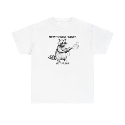 My Intrusions Persist, But So Do I printed t-shirt - Tired Girl Apparel