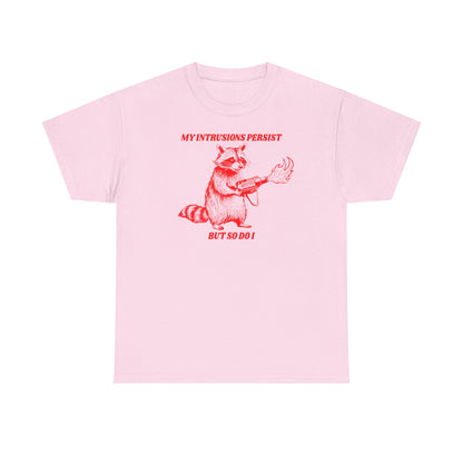 My Intrusions Persist, But So Do I printed t-shirt - Tired Girl Apparel
