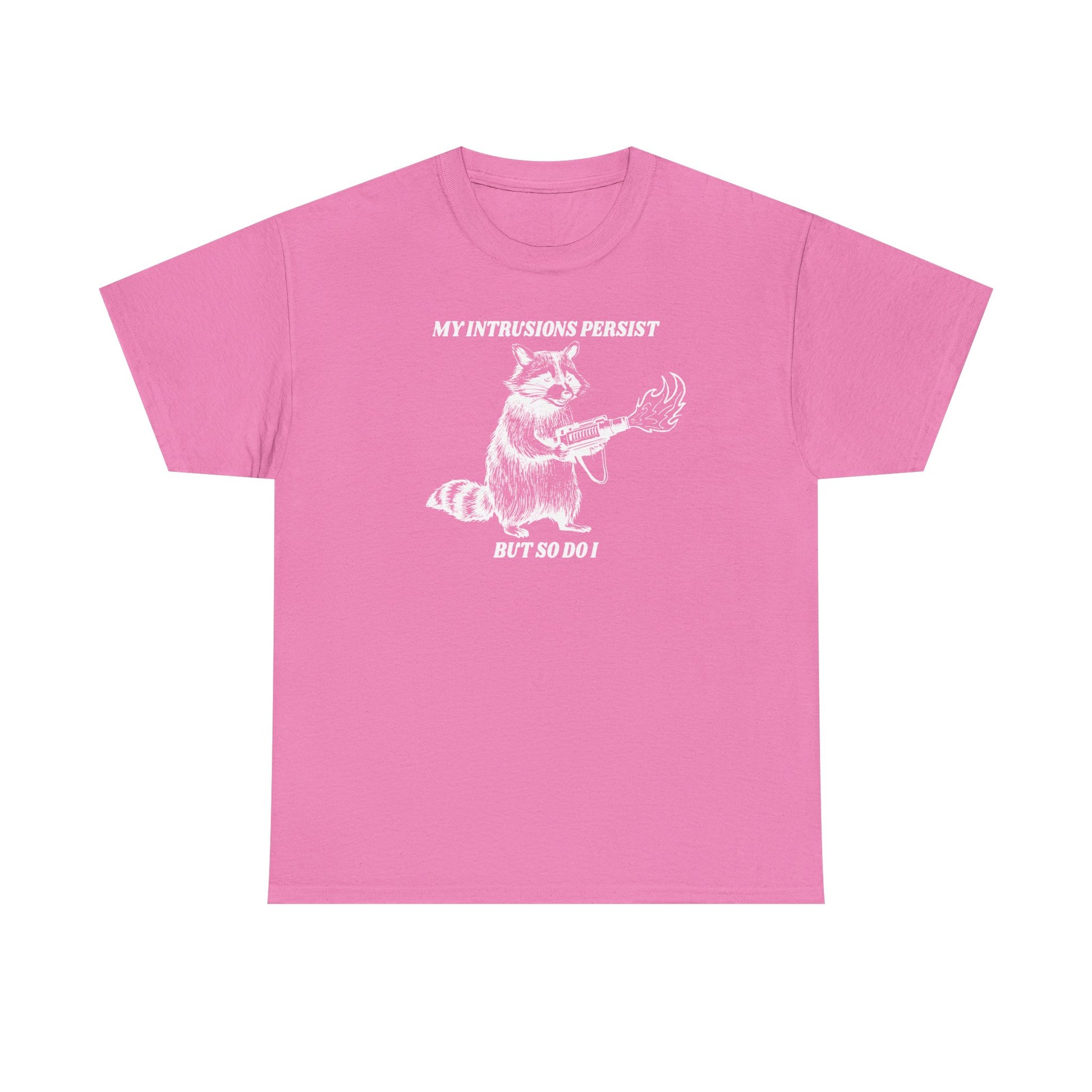 My Intrusions Persist, But So Do I printed t-shirt - Tired Girl Apparel