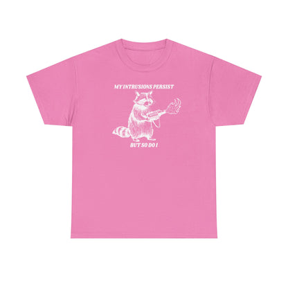 My Intrusions Persist, But So Do I printed t-shirt - Tired Girl Apparel