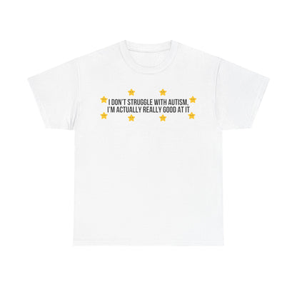 I Don't Struggle With Autism printed t-shirt