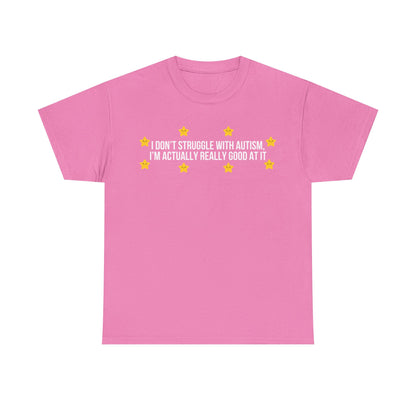 I Don't Struggle With Autism printed t-shirt