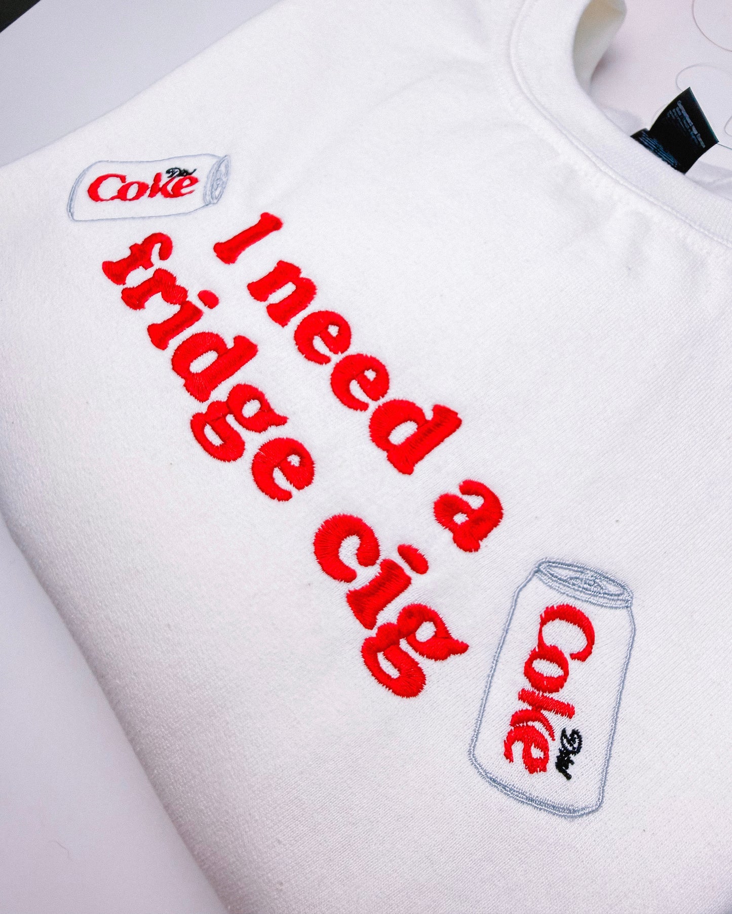 *Customisable* I Need A Fridge Cig embroidered sweatshirt