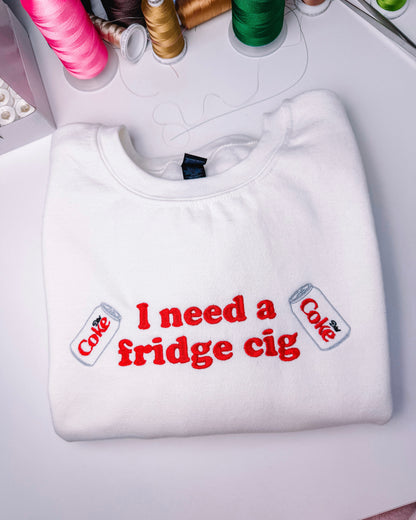 *Customisable* I Need A Fridge Cig embroidered sweatshirt