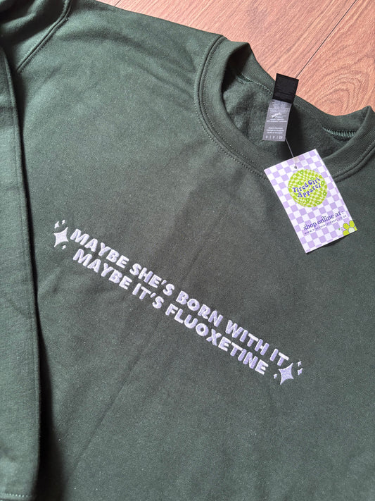 READY TO SHIP - Maybe It's Fluoxetine sweatshirt