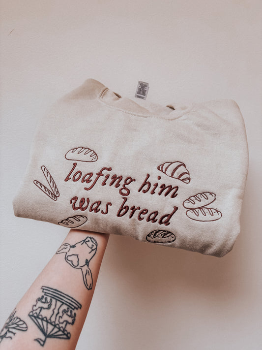 Loafing Him Was Bread embroidered crewneck sweatshirt - Tired Girl Apparel