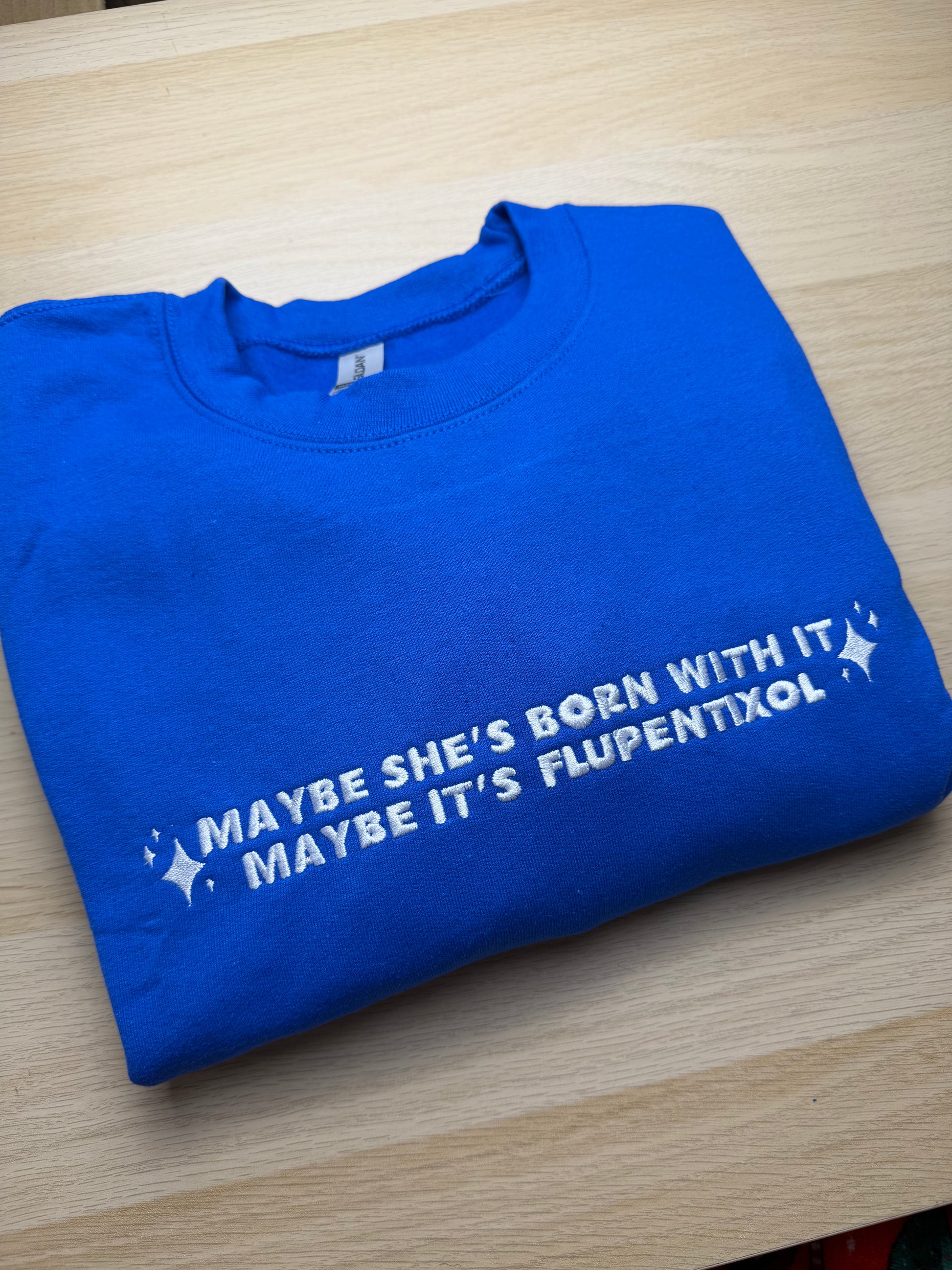 CLEARANCE Maybe It's Flupentixol sweatshirt - Tired Girl Apparel