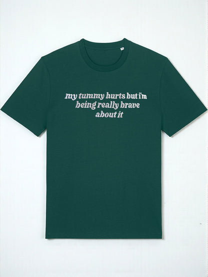 My Tummy Hurts But I'm Being Really Brave About It embroidered tee - Tired Girl Apparel