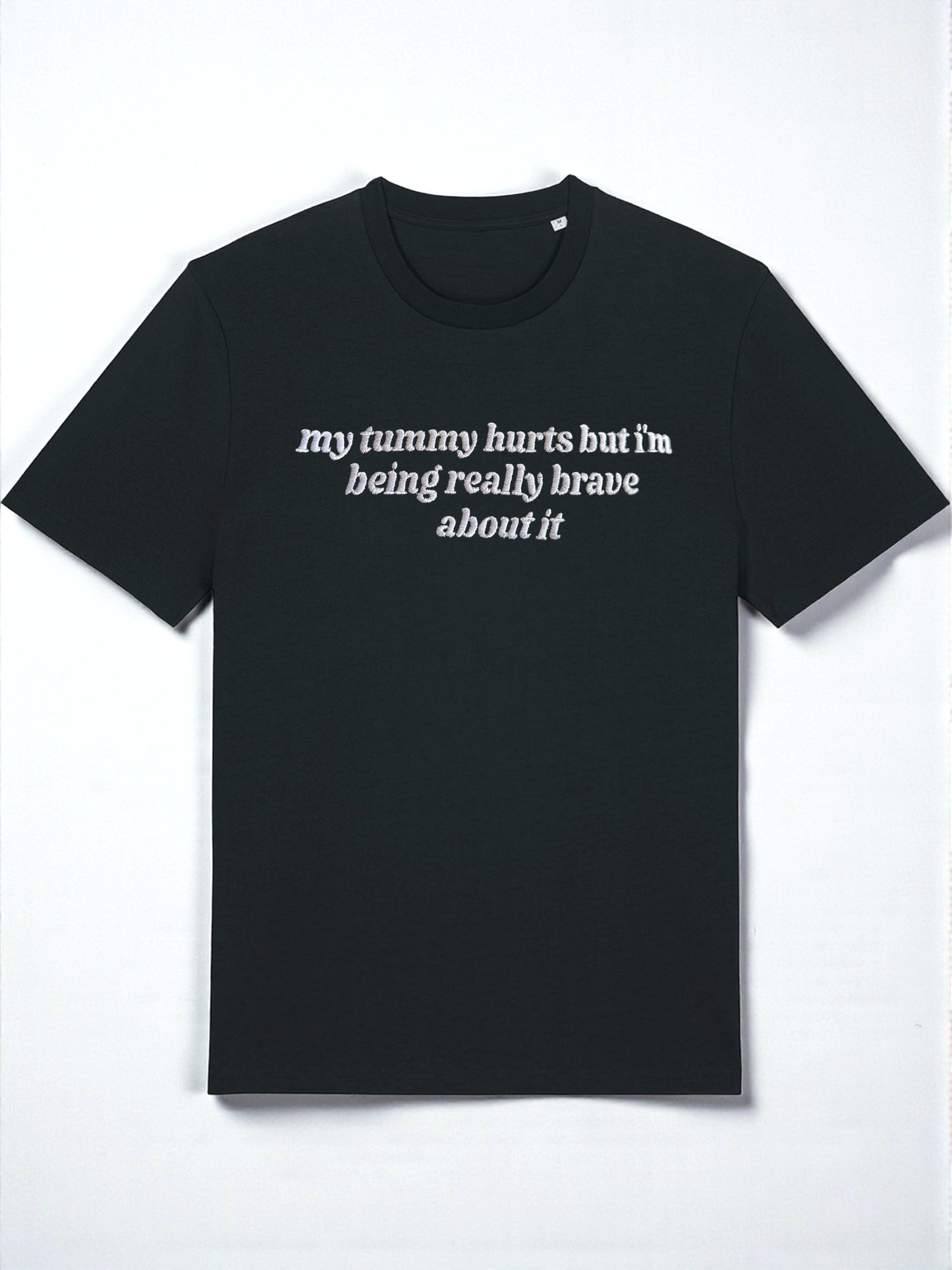 My Tummy Hurts But I'm Being Really Brave About It embroidered tee - Tired Girl Apparel