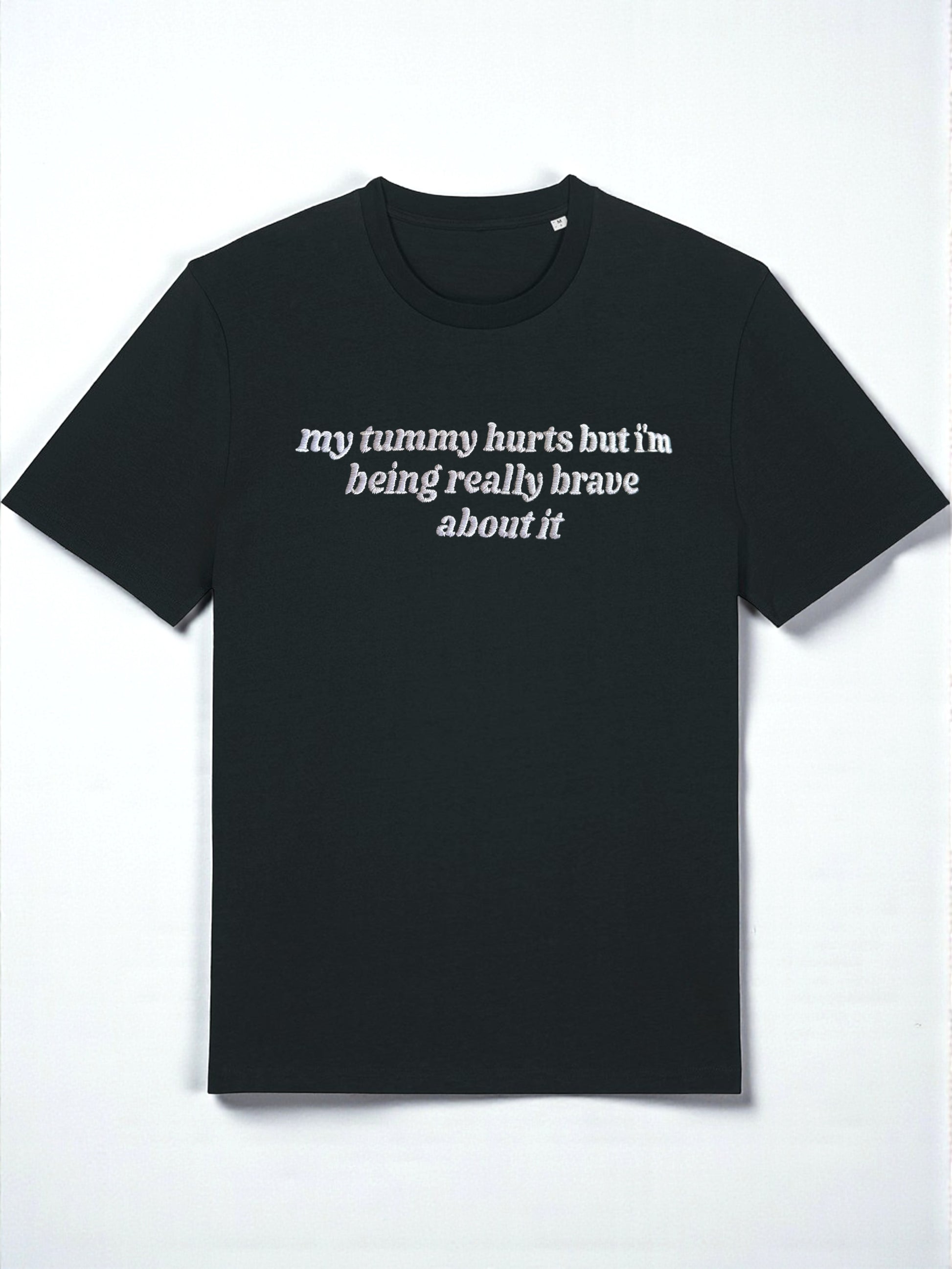 My Tummy Hurts But I'm Being Really Brave About It embroidered tee - Tired Girl Apparel