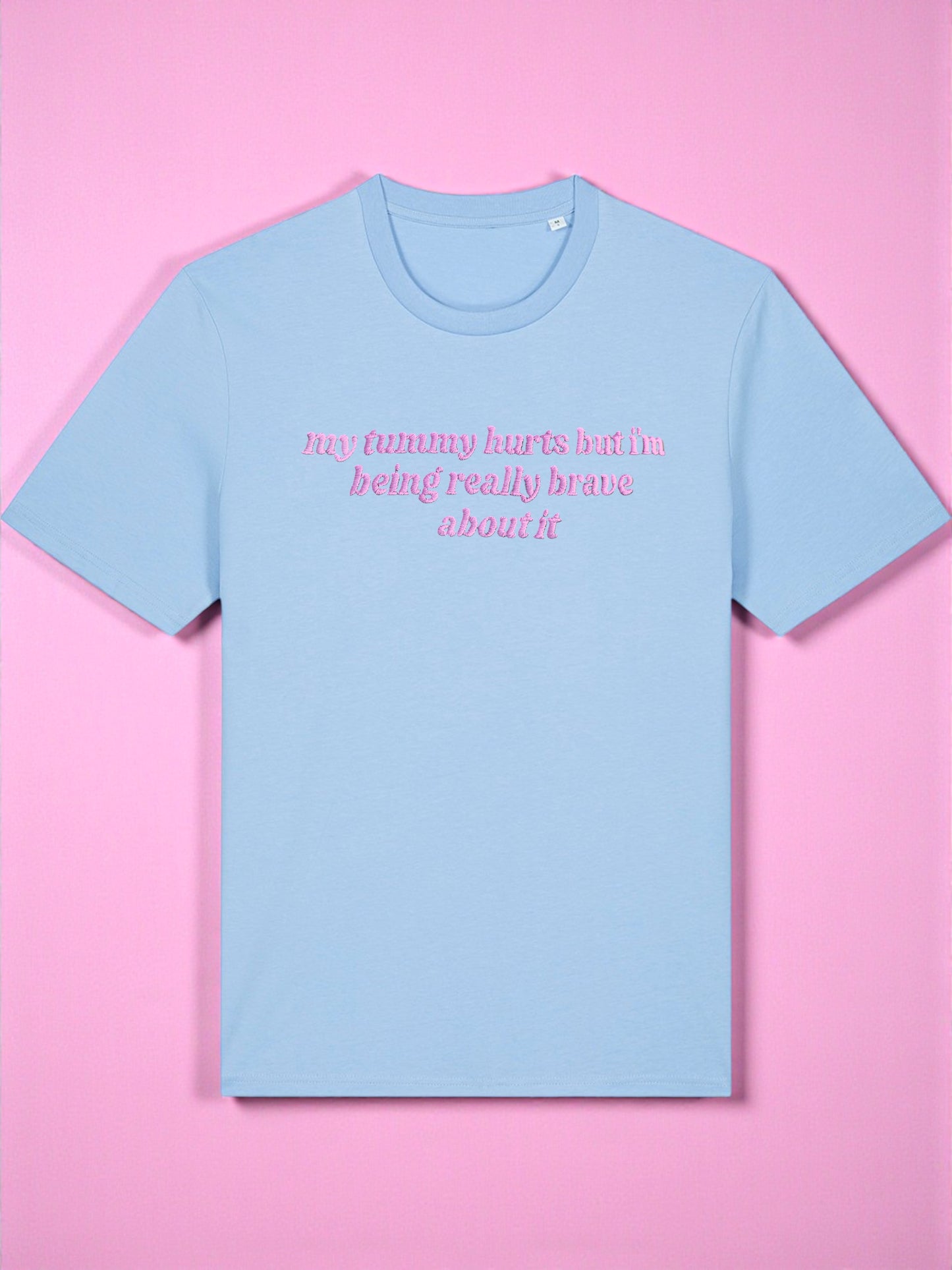 My Tummy Hurts But I'm Being Really Brave About It embroidered tee - Tired Girl Apparel