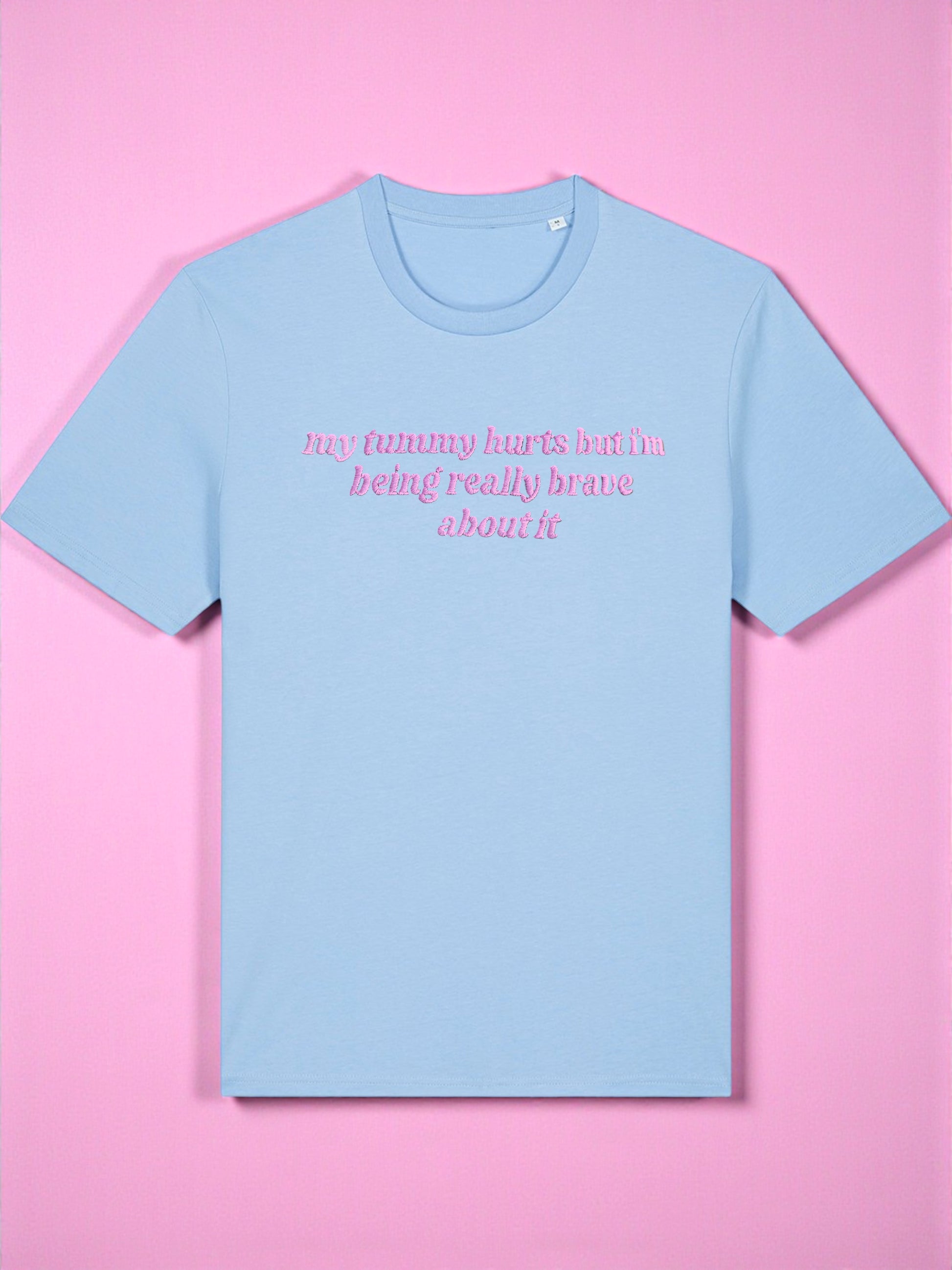 My Tummy Hurts But I'm Being Really Brave About It embroidered tee - Tired Girl Apparel