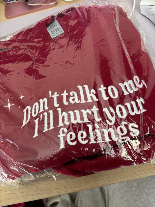 READY TO SHIP - Don't Talk To Me, I'll Hurt Your Feelings hoodie - Tired Girl Apparel