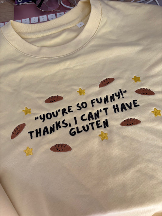 READY TO SHIP - You're So Funny/Can't Have Gluten crewneck - Tired Girl Apparel