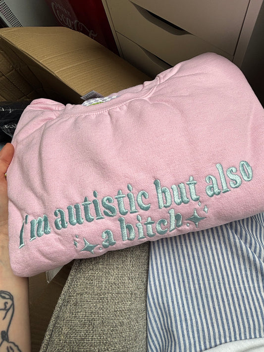 READY TO SHIP - Autistic But Also A Bitch sweatshirt - Tired Girl Apparel