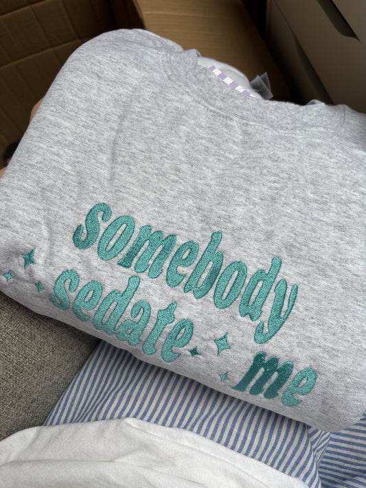 READY TO SHIP - Somebody Sedate Me crewneck - Tired Girl Apparel