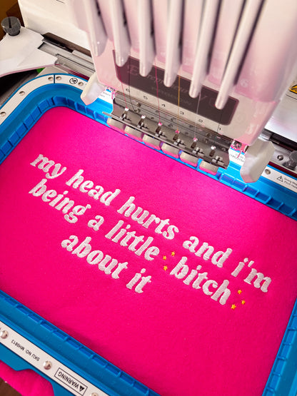 My Head Hurts And I’m Being A Little B About It embroidered crewneck sweatshirt - Tired Girl Apparel