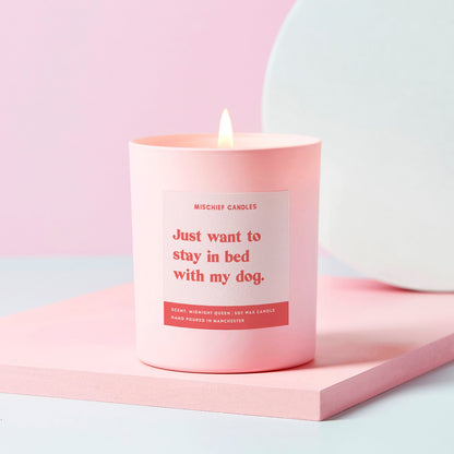 Mischief Candles Just Want to Stay in Bed with My Dog Candle