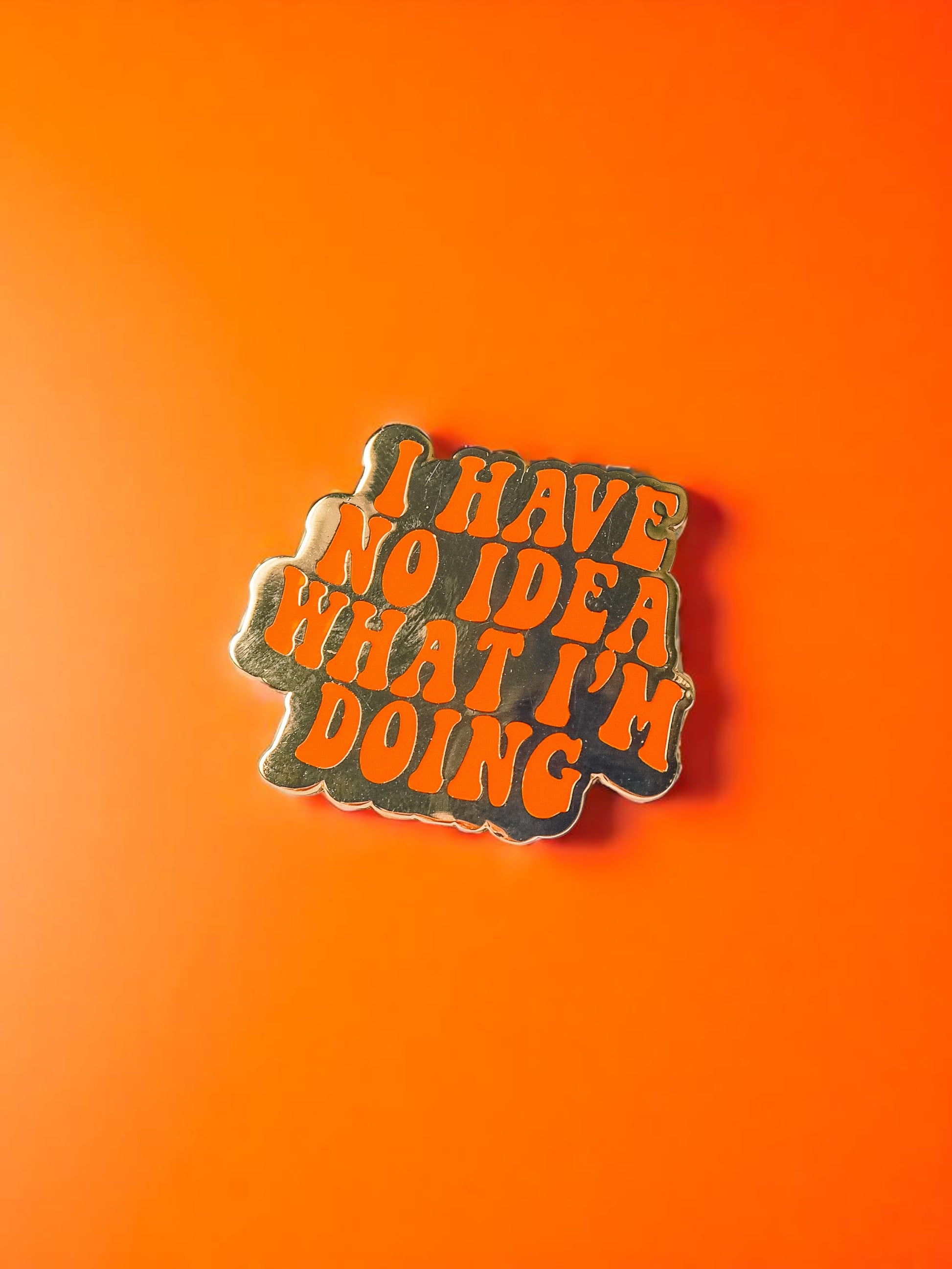 I Have No Idea What I'm Doing enamel pin - Tired Girl Apparel