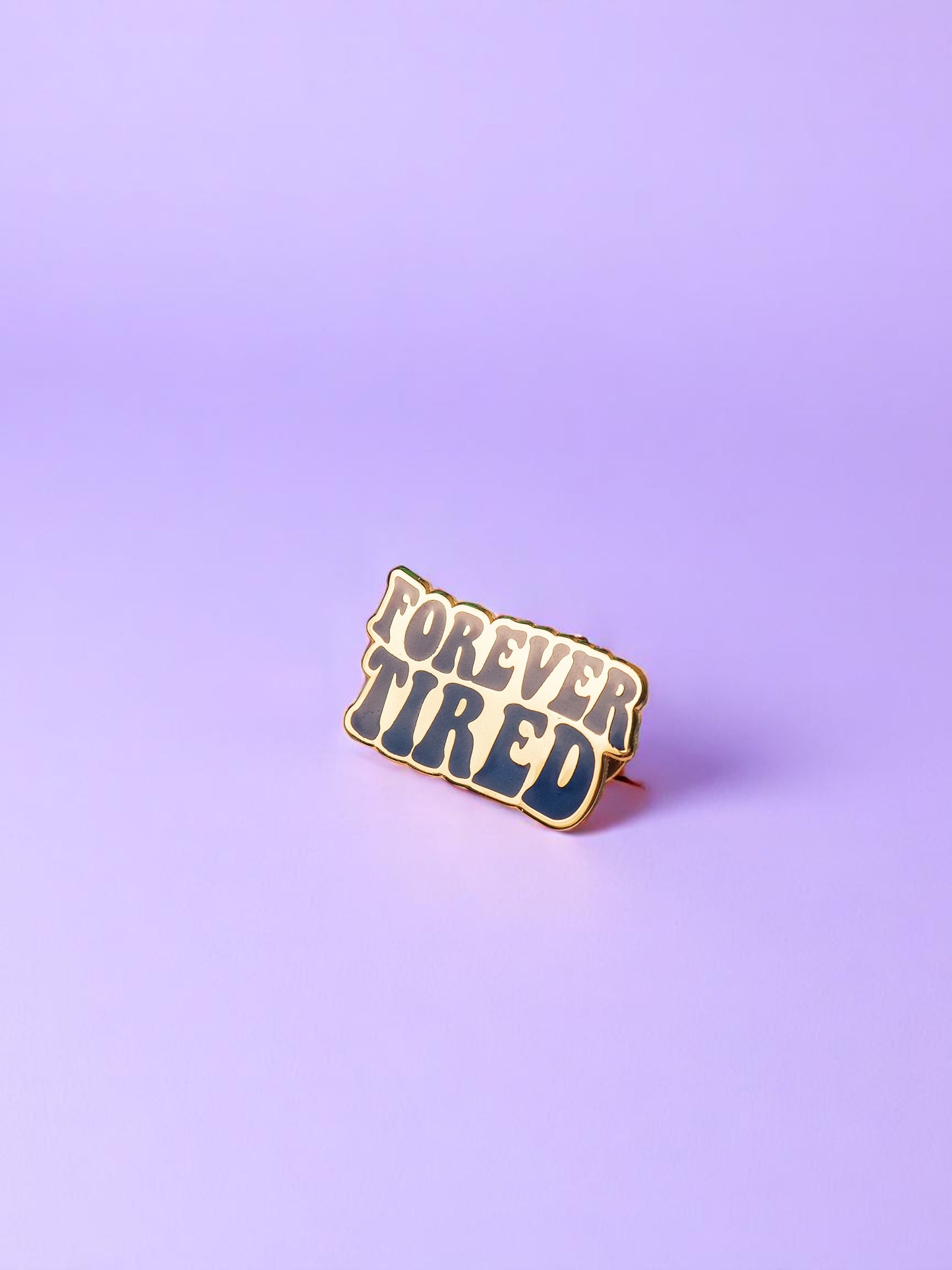 Forever Tired enamel pin - Tired Girl Apparel