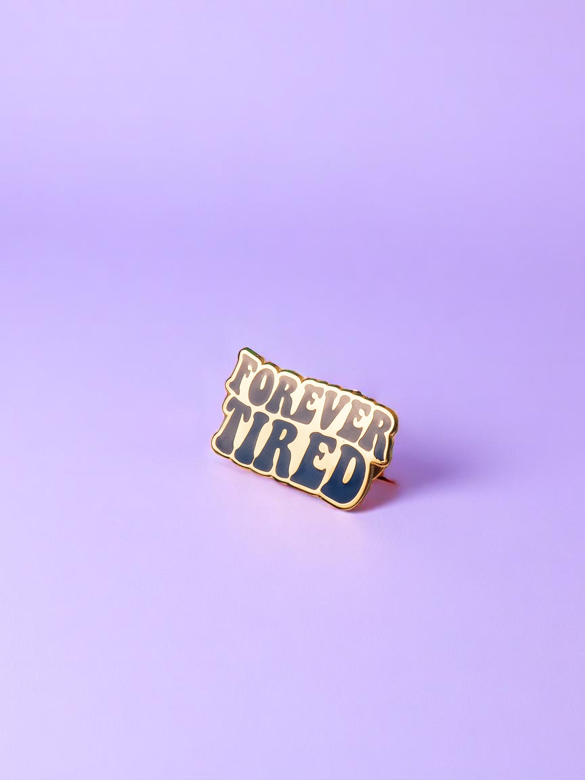 Forever Tired enamel pin - Tired Girl Apparel