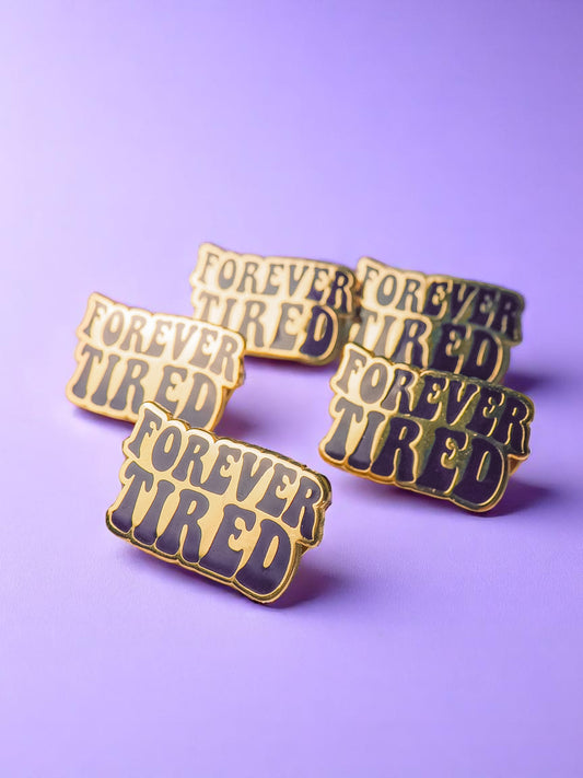 Forever Tired enamel pin - Tired Girl Apparel
