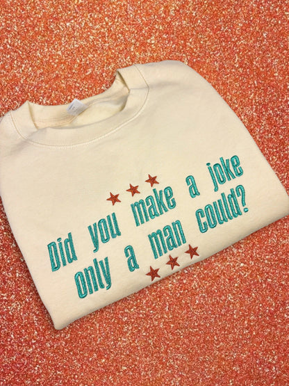 Did You Make A Joke Only A Man Could? embroidered crewneck sweatshirt
