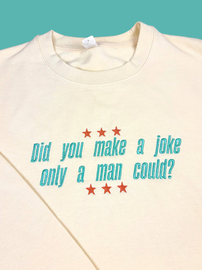 Did You Make A Joke Only A Man Could? embroidered crewneck sweatshirt