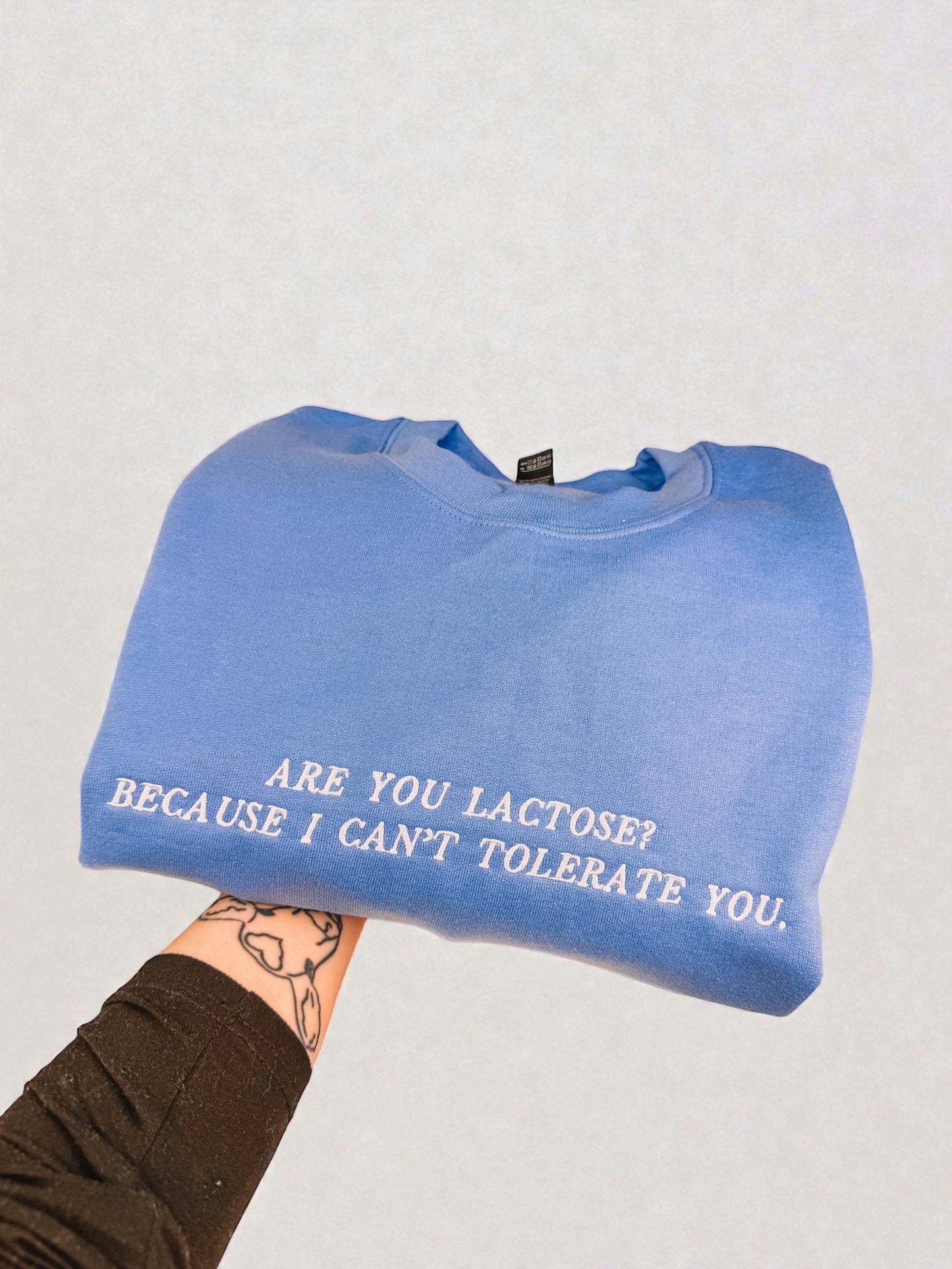 Are You Lactose? Because I Can't Tolerate You embroidered sweatshirt - Tired Girl Apparel