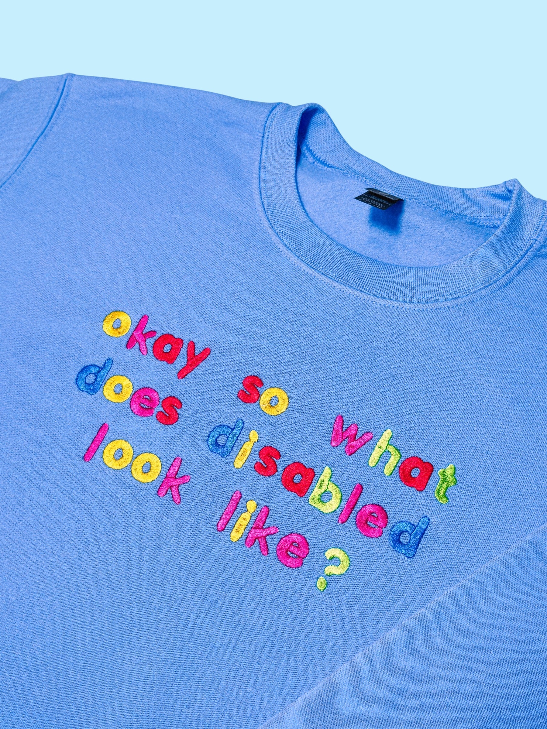 Okay So What Does Disabled Look Like? embroidered sweatshirt - Tired Girl Apparel