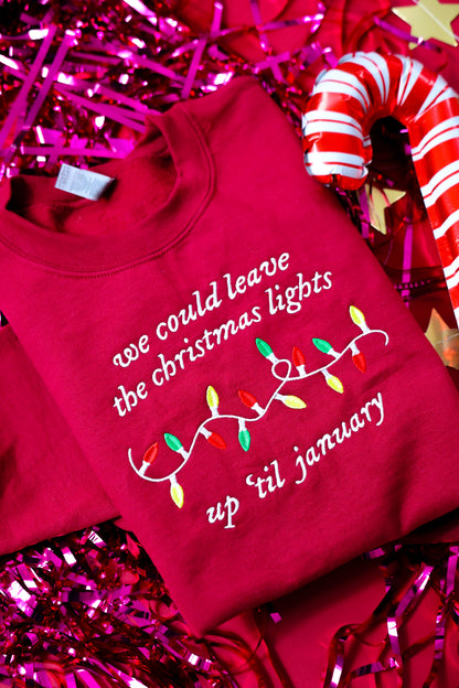 We Could Leave The Christmas Lights Up Til January embroidered crewneck