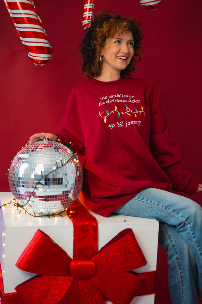 We Could Leave The Christmas Lights Up Til January embroidered crewneck